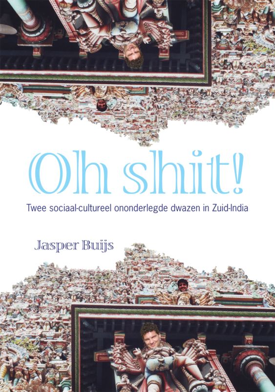 Omslag van Oh Shit! Twee sociaal-cultureel ononderlegde dwazen in Zuid-India