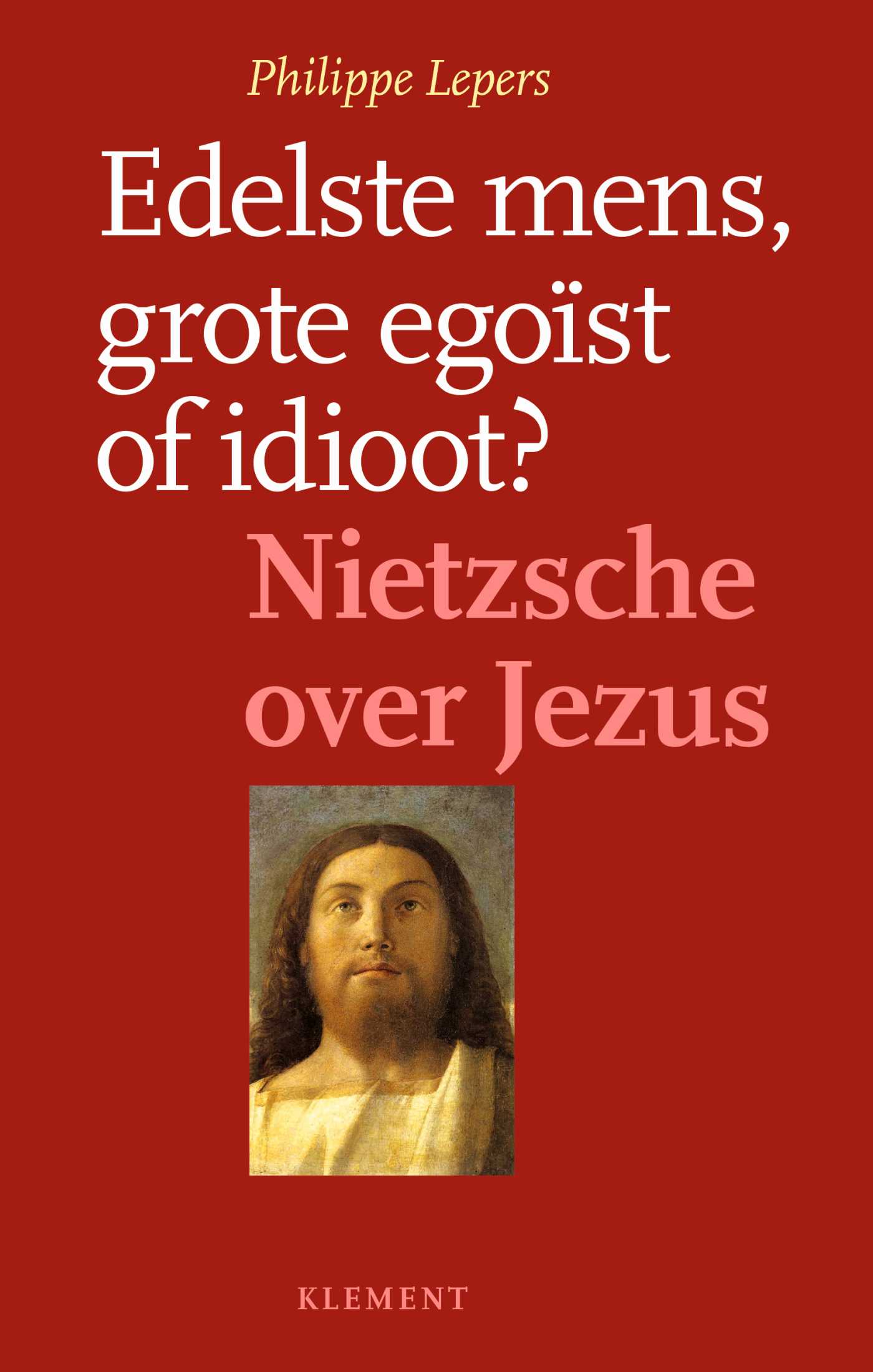 Omslag van Edelste mens, grote egoïst of idioot