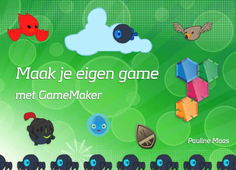 Omslag van Maak je eigen game - met GameMaker