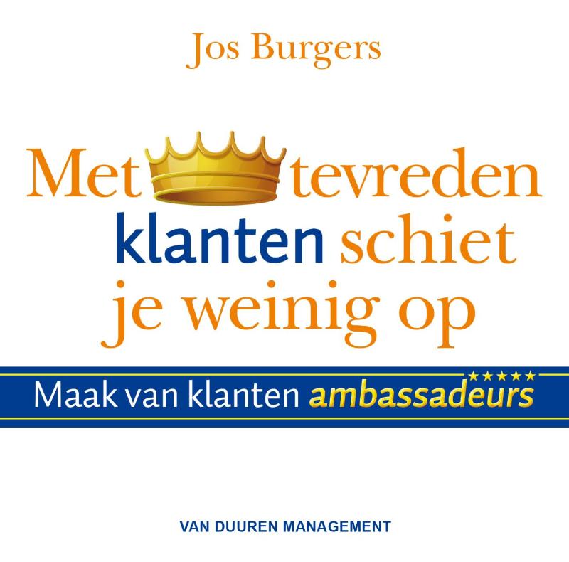 Omslag van Met tevreden klanten schiet je weinig op