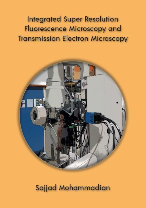 Omslag van Integrated Super Resolution Fluorescence Microscopy and Transmission Electron Microscopy
