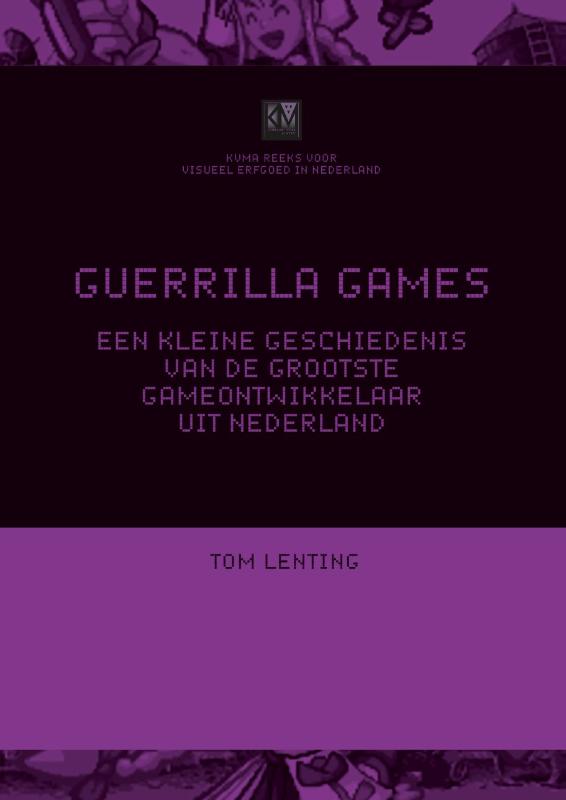 Omslag van Guerrilla Games - een kleine geschiedenis van de grootste gameontwikkelaar uit Nederland