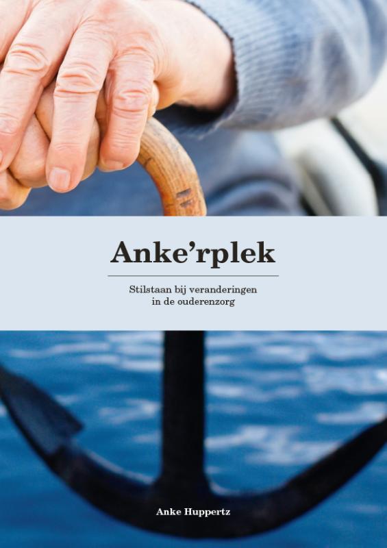 Omslag van Anke'rplek | Stilstaan bij veranderingen in de ouderenzorg