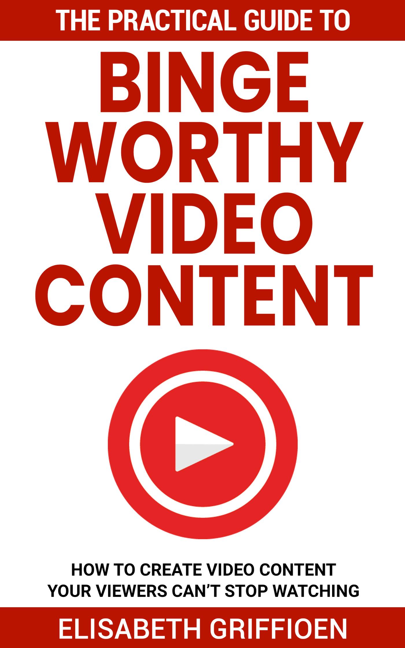 Omslag van The Practical Guide to Binge-Worthy Video Content