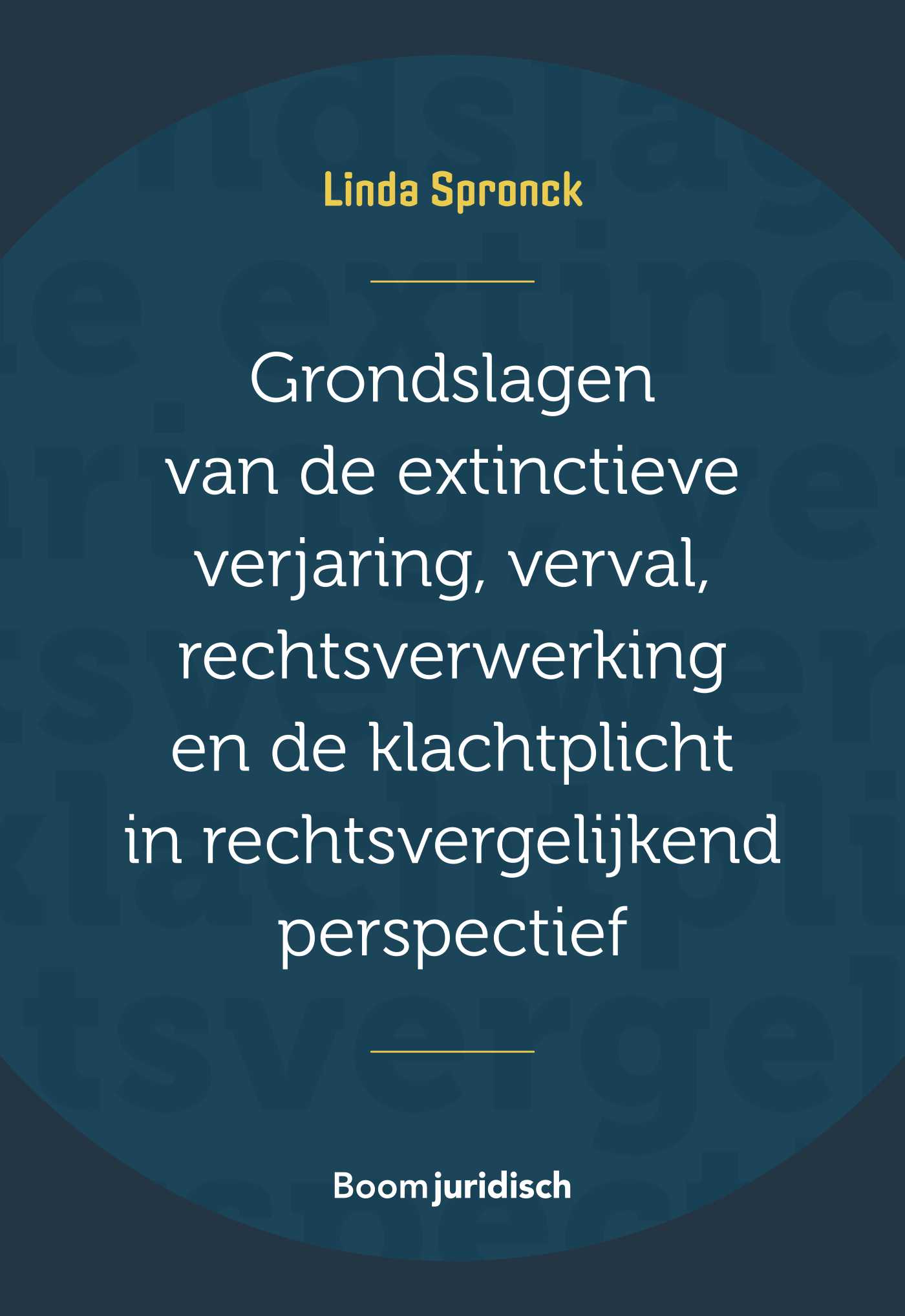 Omslag van Grondslagen van de extinctieve verjaring, verval, rechtsverwerking en de klachtplicht in rechtsvergelijkend perspectief