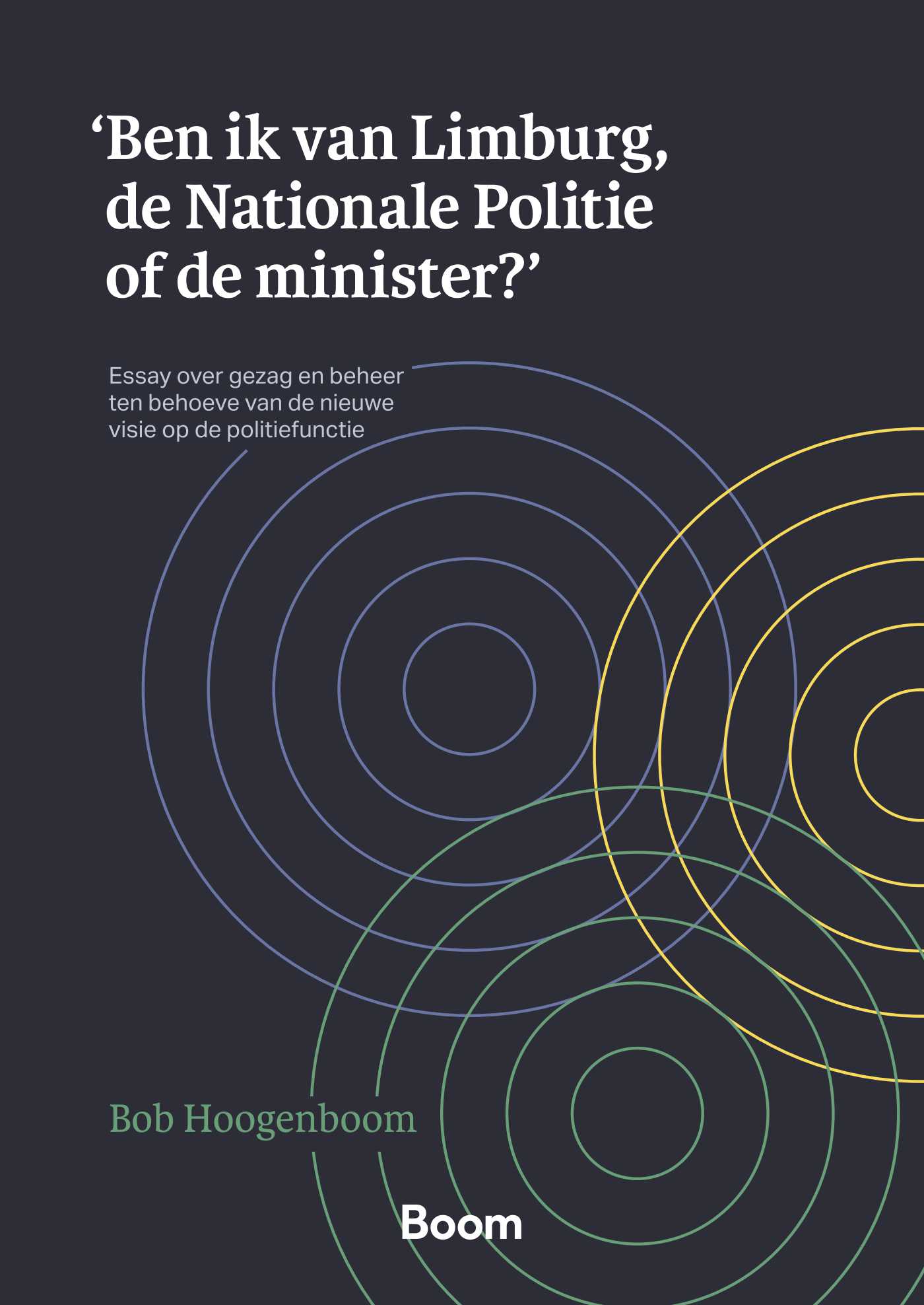 Omslag van 'Ben ik van Limburg, de Nationale Politie of de minister?'