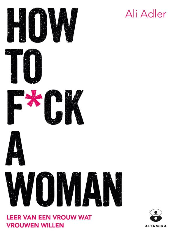 Omslag van How to f*ck a woman