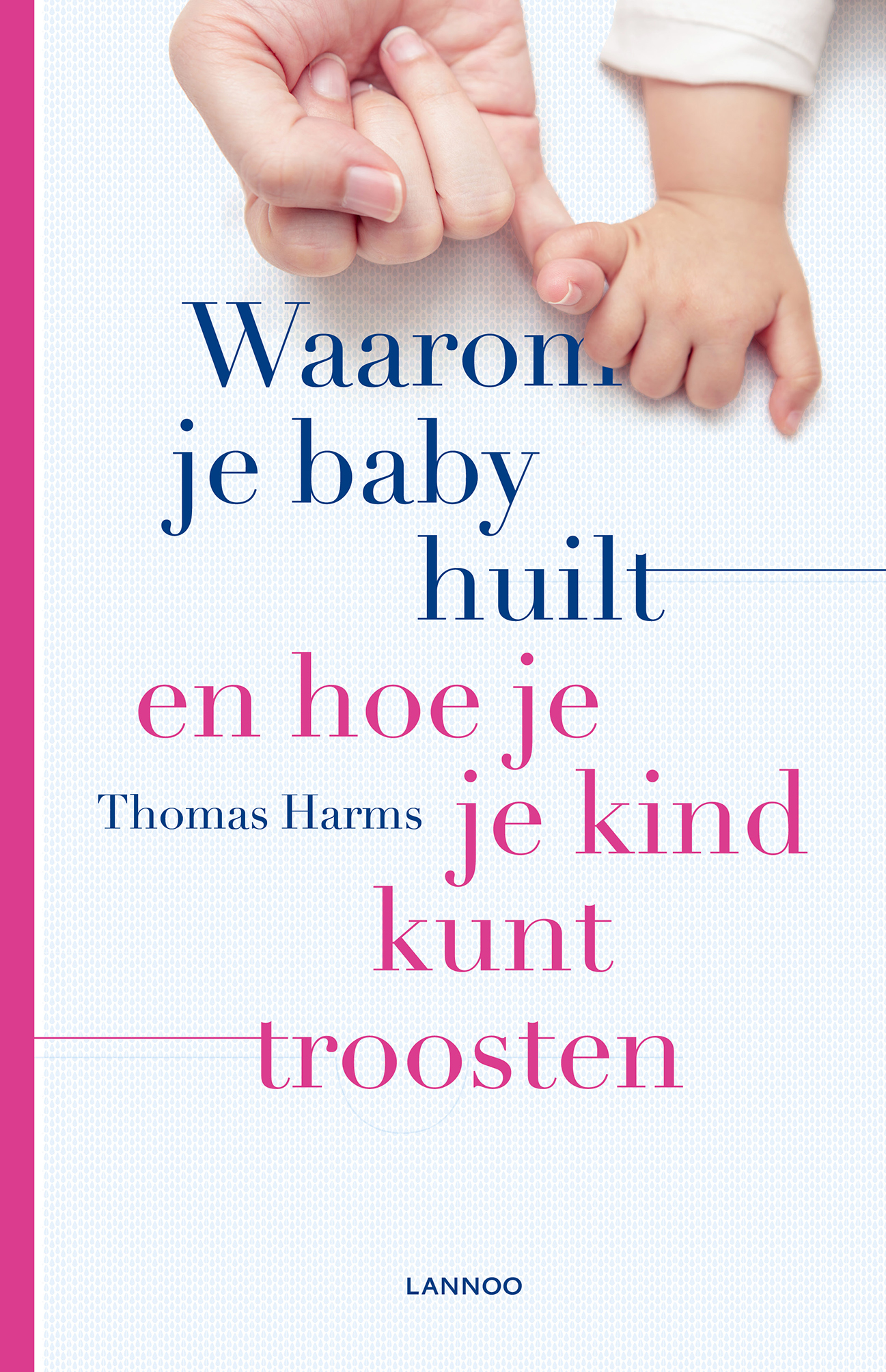 Omslag van Waarom je baby huilt en hoe je je kind kunt troosten