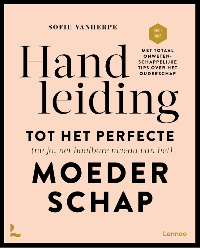 Omslag van Handleiding tot het perfecte (nu ja net haalbare niveau van het) moederschap