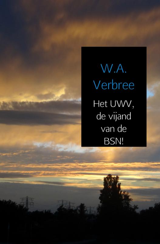Omslag van Het UWV, de vijand van de BSN!
