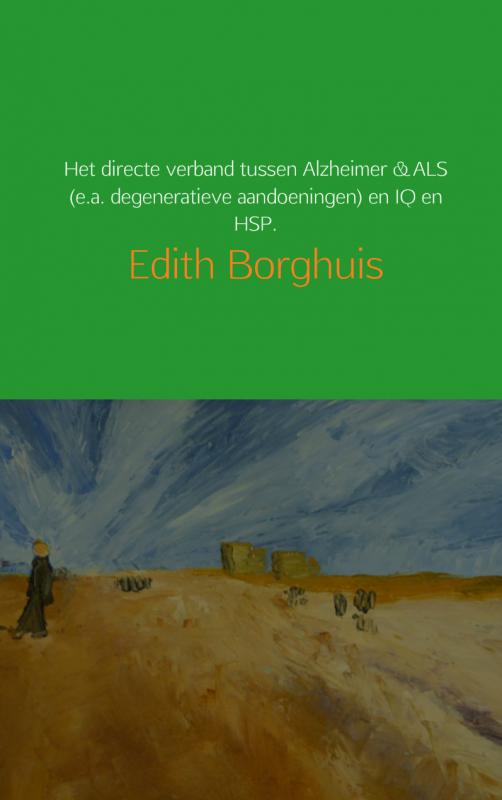 Omslag van Het directe verband tussen Alzheimer & ALS (e.a. degeneratieve aandoeningen) en IQ en HSP.