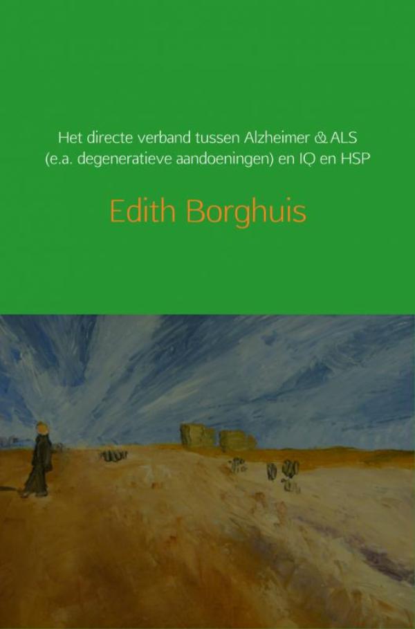 Omslag van Het directe verband tussen Alzheimer & ALS (e.a. degeneratieve aandoeningen) en IQ en HSP