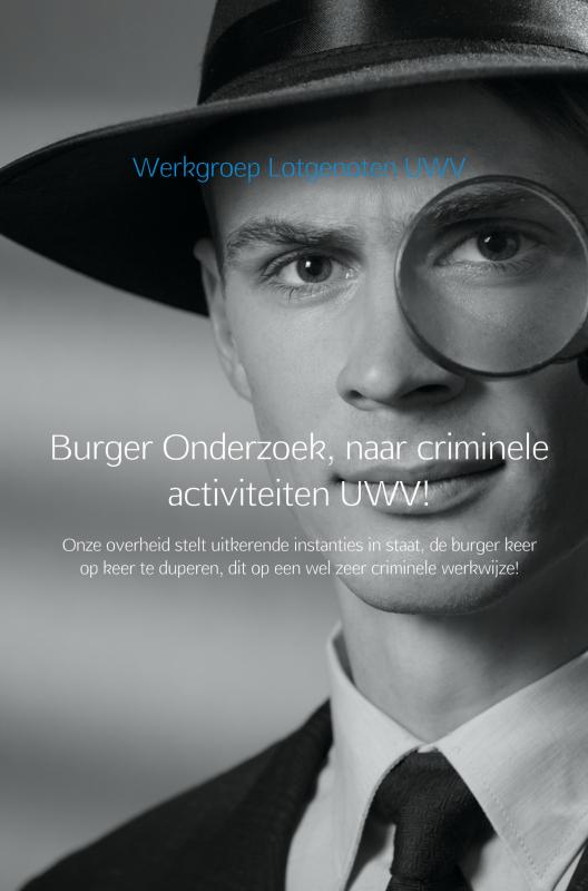 Omslag van Burger Onderzoek, naar criminele activiteiten UWV!