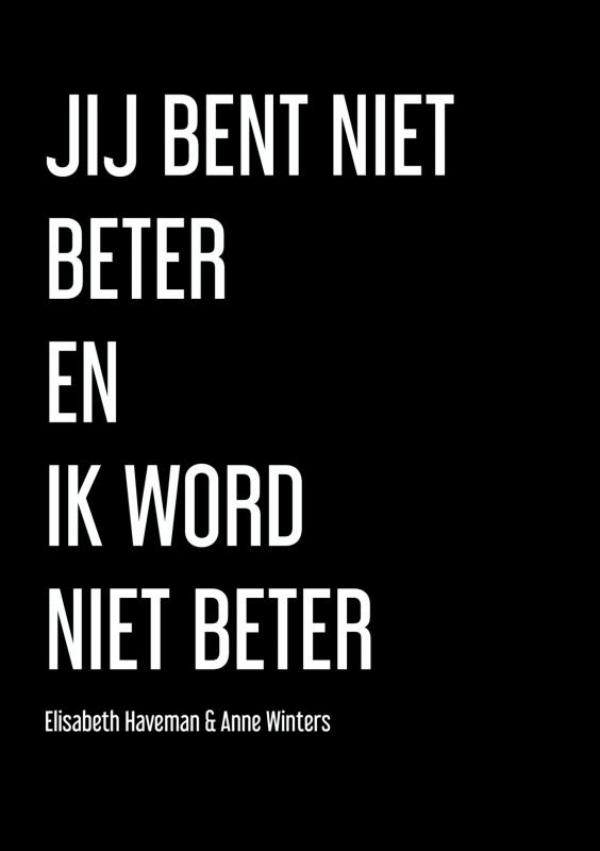 Omslag van Jij Bent Niet Beter En Ik Word Niet Beter