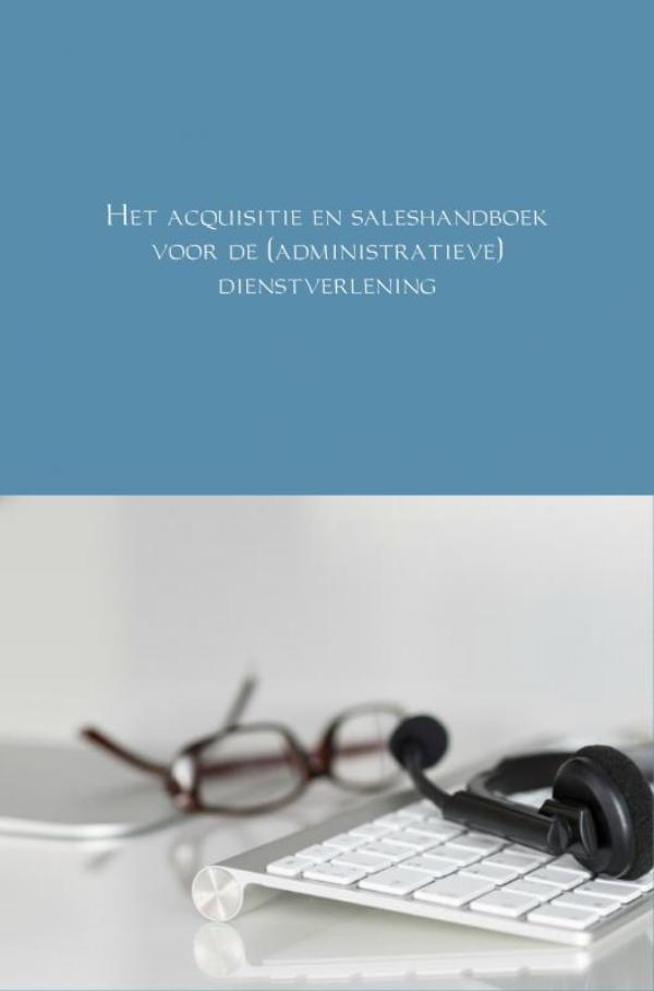 Omslag van Het acquisitie en saleshandboek voor de (administratieve) dienstverlening