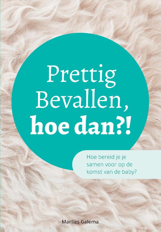 Omslag van Prettig Bevallen, hoe dan?!