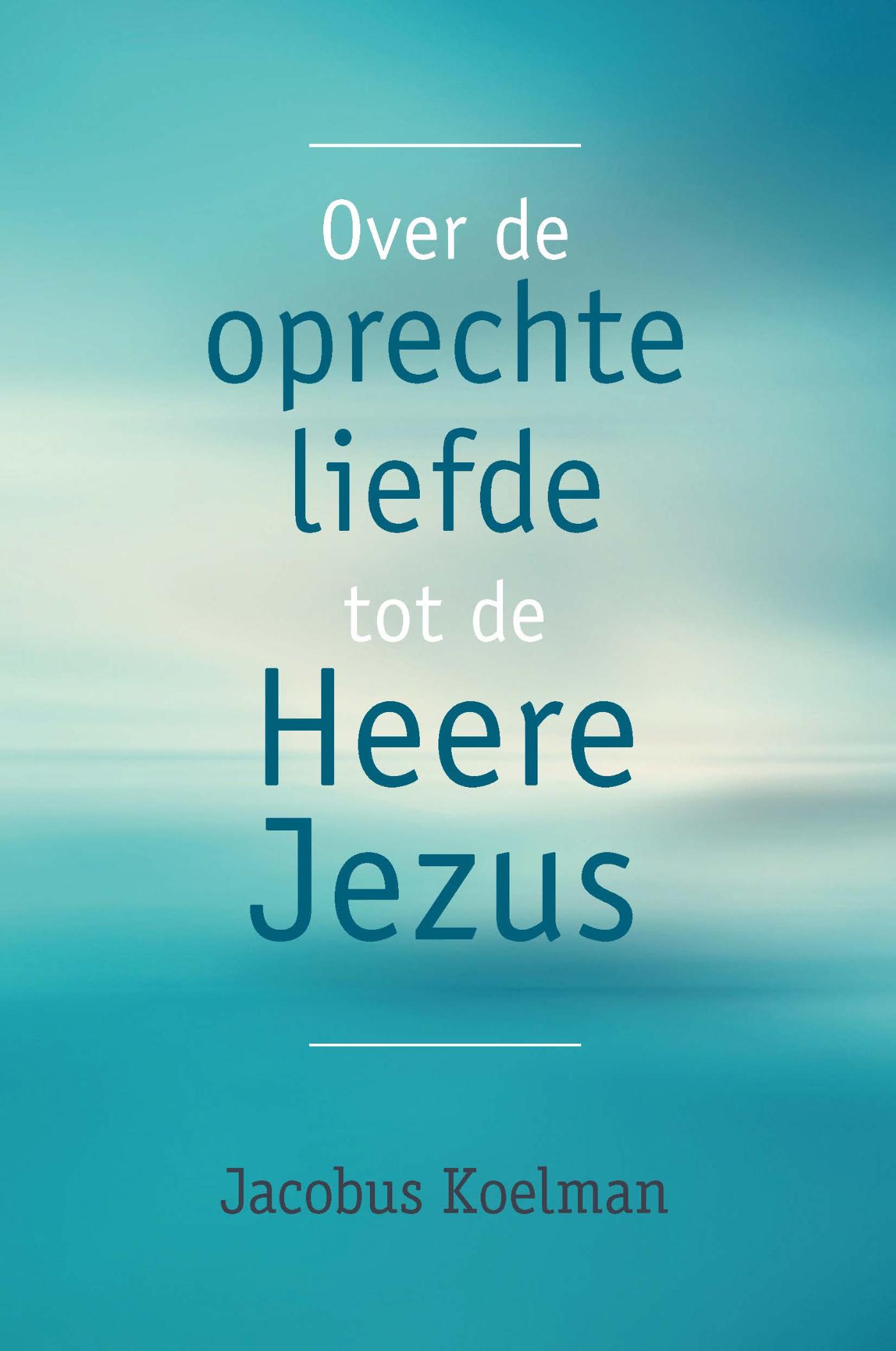 Omslag van Over de oprechte liefde tot de Heere Jezus