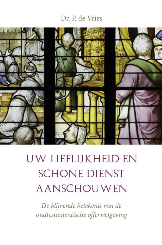 Omslag van Uw lieflijkheid en schone dienst aanschouwen. De blijvende betekenis van de oudtestamentische offerwetgeving