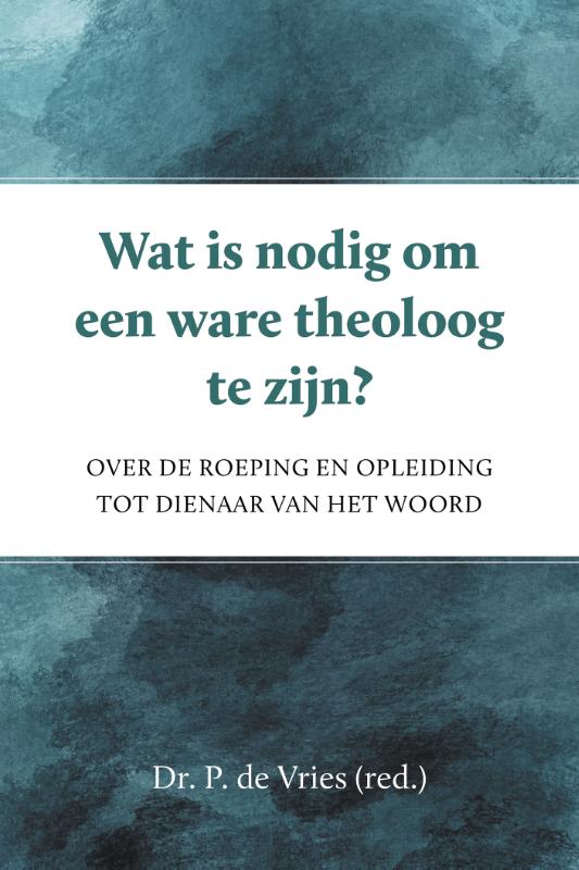 Omslag van Wat is nodig om een ware theoloog te zijn?