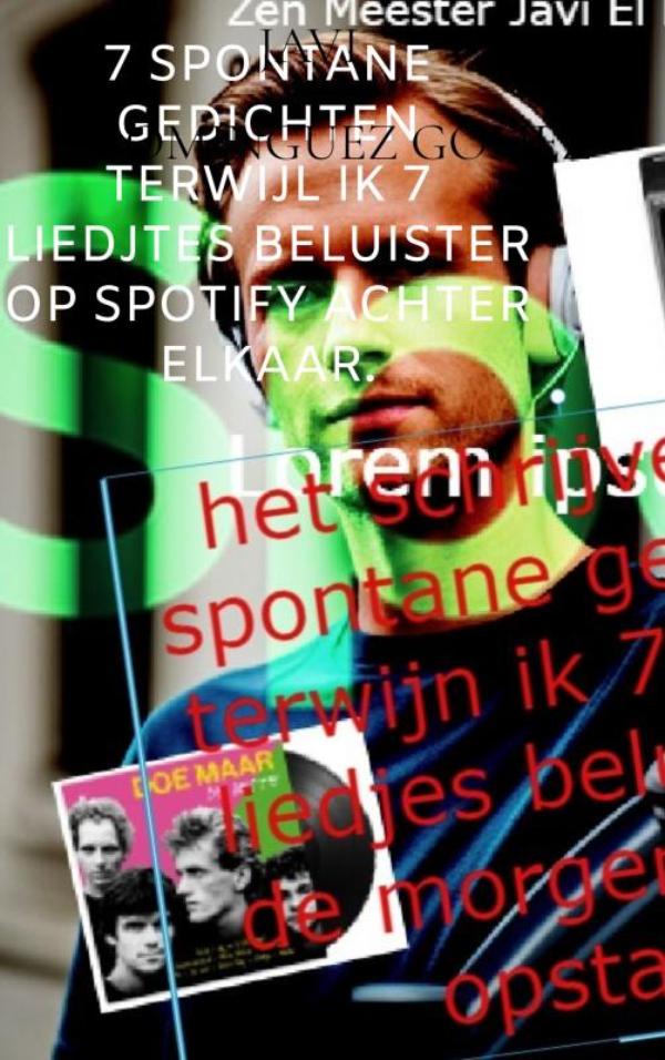 Omslag van 7 spontane gedichten terwijl ik 7 liedjtes beluister op Spotify achter elkaar.