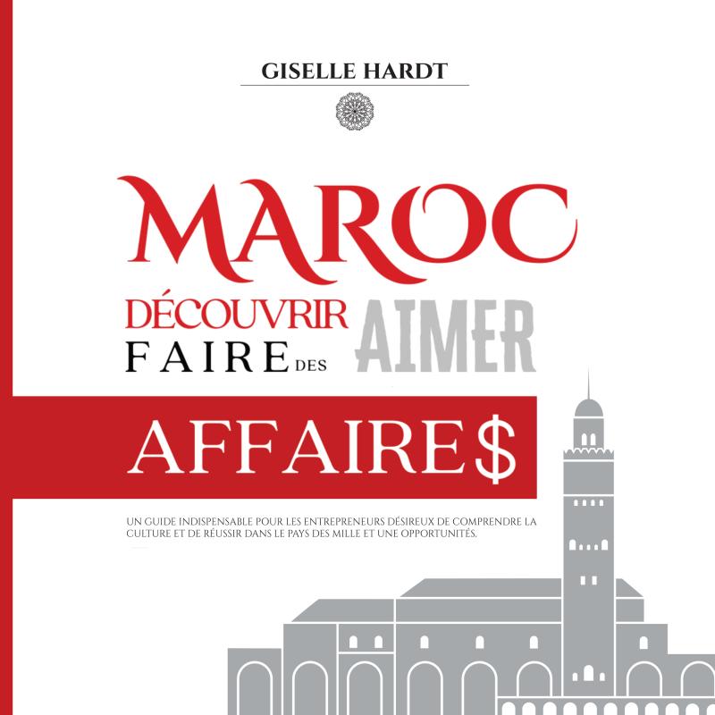 Omslag van Maroc : Découvrir, Aimer, Faire des Affaires