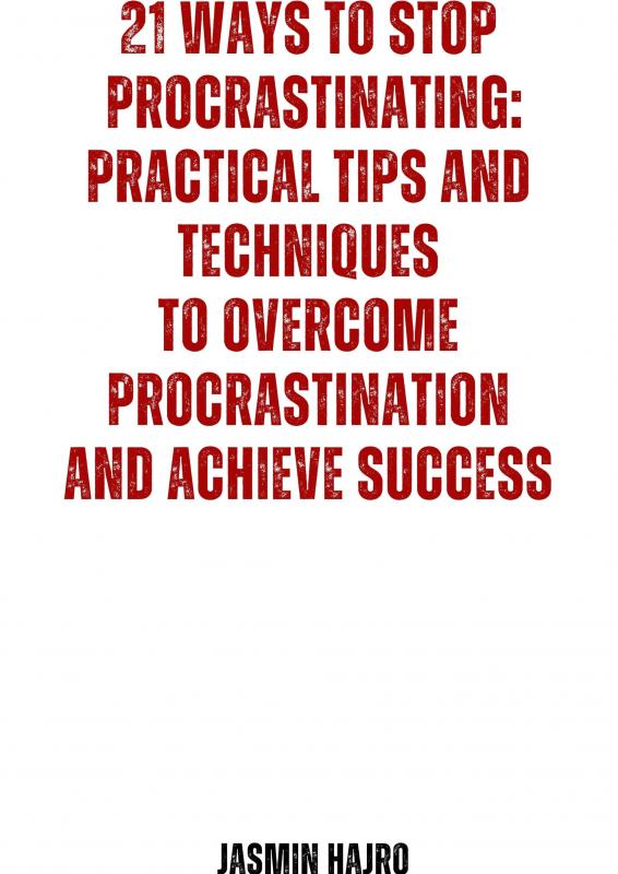 Omslag van 21 Ways to stop procrastinating : practical tips and techniques to overcome procrastination and achieve success