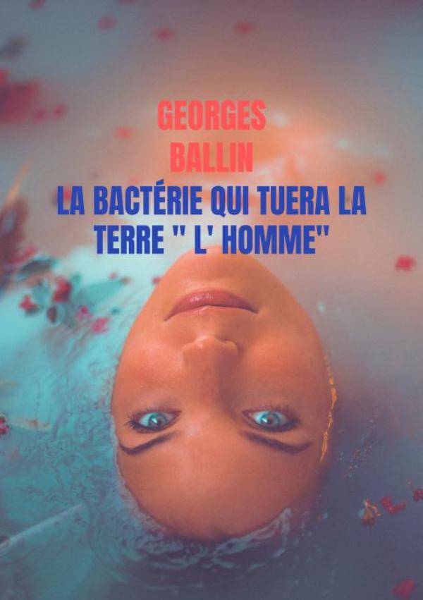 Omslag van La Bactérie qui tuera la TERRE " l' HOMME"