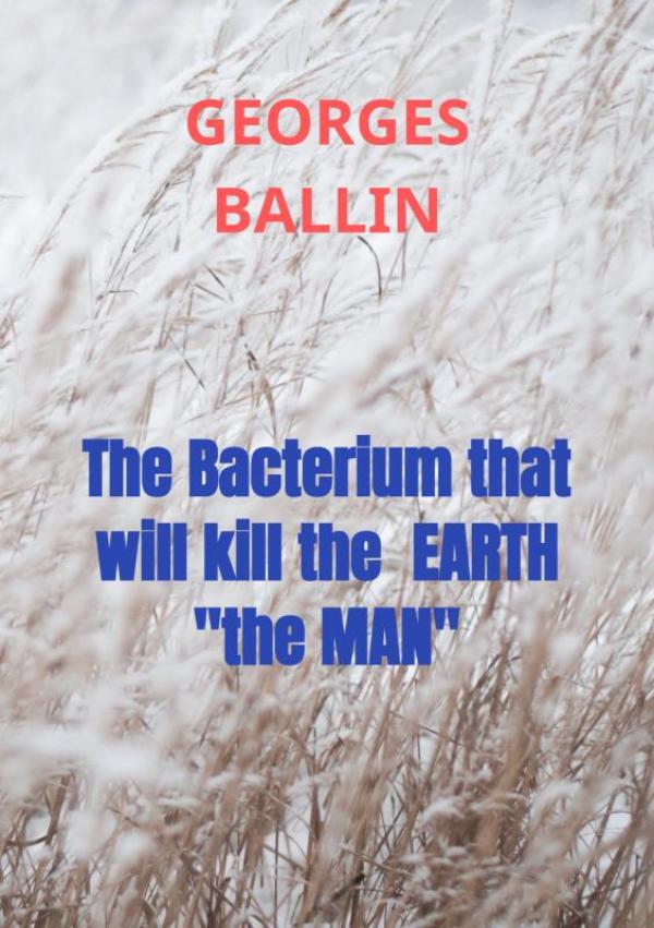 Omslag van The Bacterium that will kill the EARTH "the MAN"