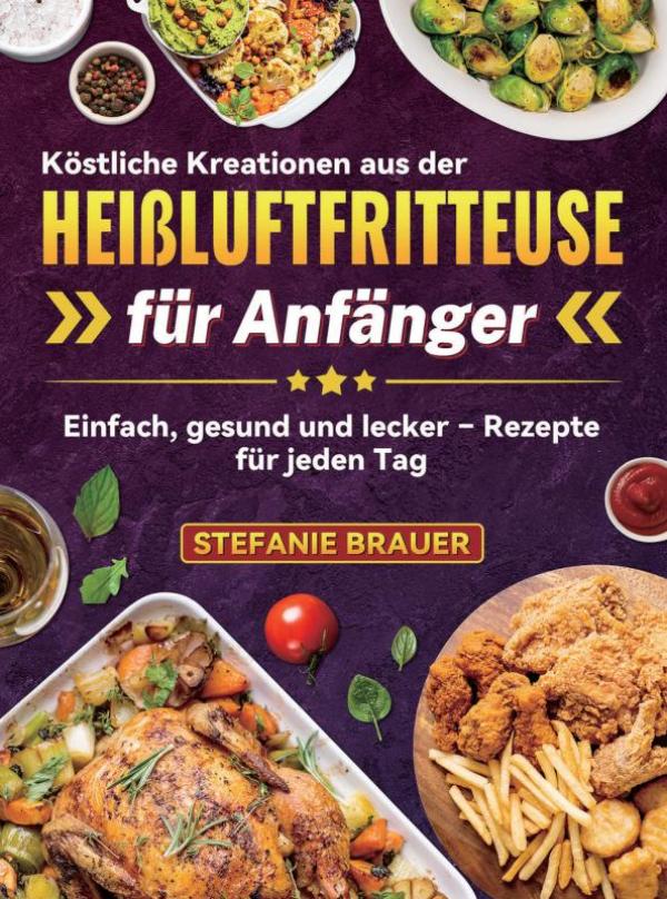 Omslag van Köstliche Kreationen aus der Heißluftfritteuse für Anfänger