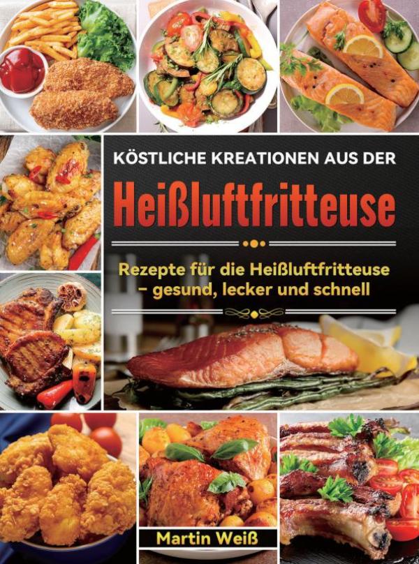 Omslag van Köstliche Kreationen aus der Heißluftfritteuse