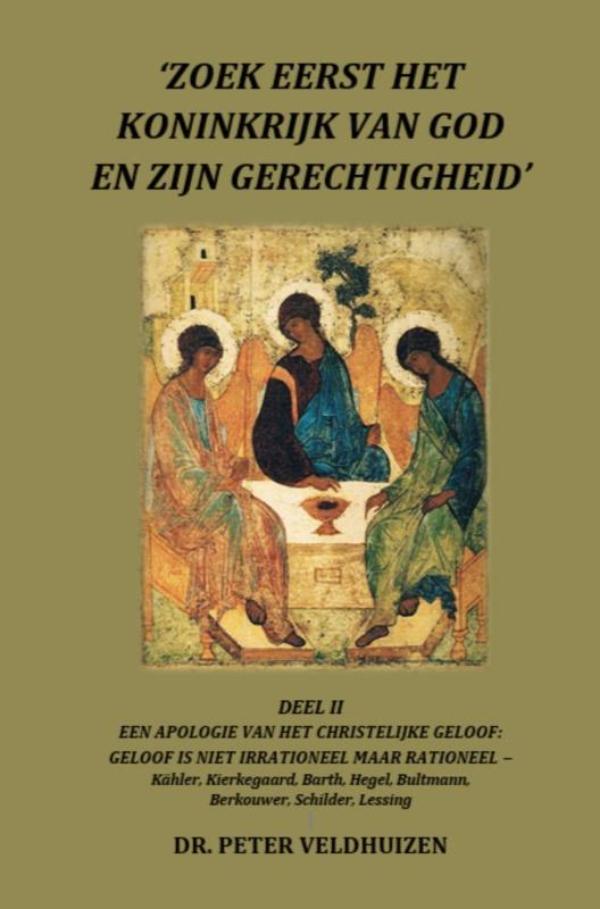 Omslag van ‘ZOEK EERST HET KONINKRIJK VAN GOD EN ZIJN GERECHTIGHEID' - DEEL II EEN APOLOGIE VAN HET CHRISTELIJKE GELOOF: