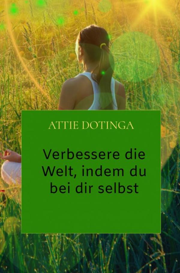 Omslag van Verbessere die Welt, indem du bei dir selbst anfängst.