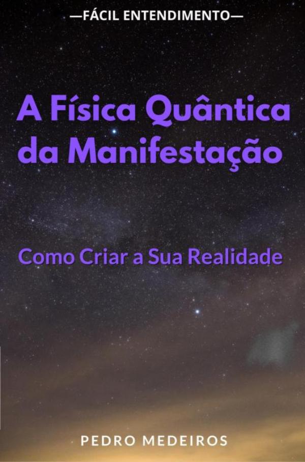 Omslag van A Física Quântica da Manifestação: Como Criar a Sua Realidade