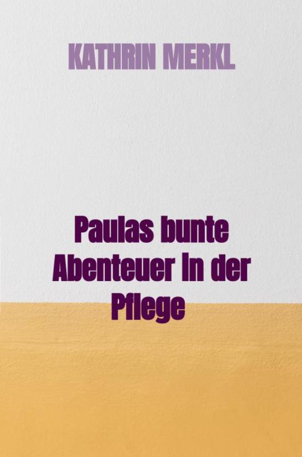 Omslag van Paulas bunte Abenteuer in der Pflege