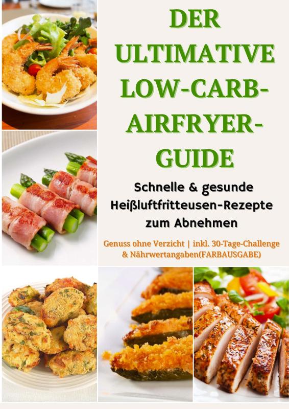 Omslag van Der ultimative Low-Carb-Airfryer-Guide: Schnelle & gesunde Heißluftfritteusen-Rezepte zum Abnehmen