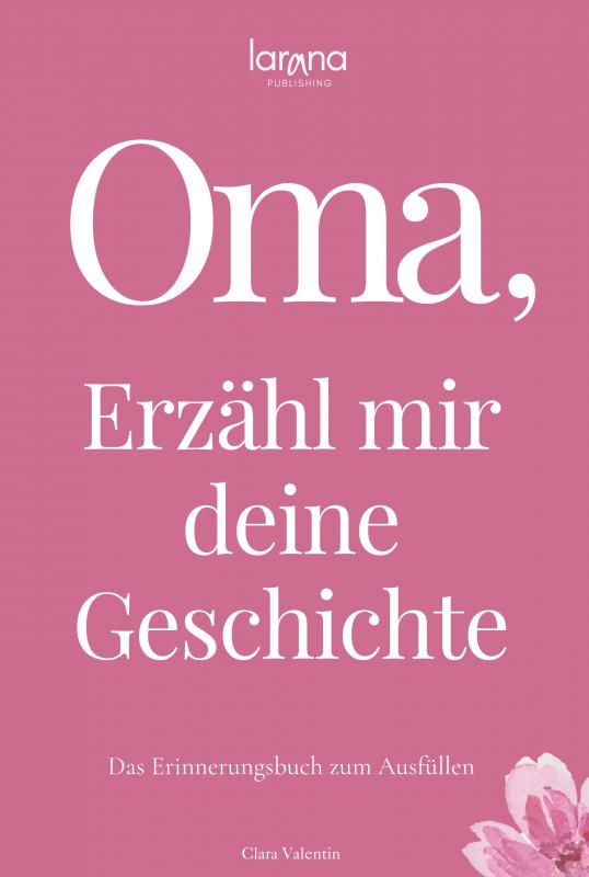 Omslag van Oma, erzähl mir deine Geschichte: Das Erinnerungsbuch zum Ausfüllen | Ein persönliches und besonderes Geschenk für Großmütter