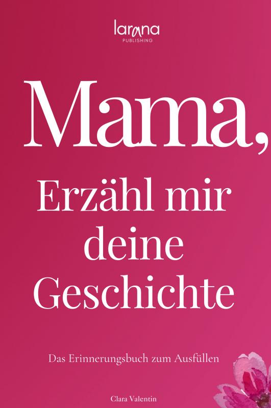 Omslag van Mama, erzähl mir deine Geschichte: Das Erinnerungsbuch zum Ausfüllen | Ein persönliches und besonderes Geschenk für Mütter
