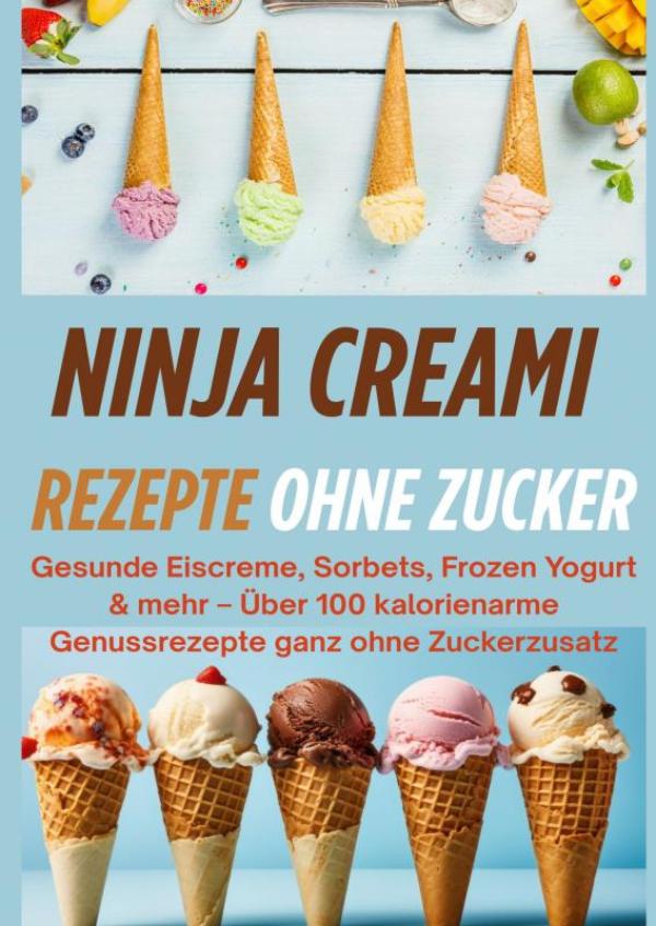 Omslag van Ninja Creami Rezepte ohne Zucker: Gesunde Eiscreme, Sorbets, Frozen Yogurt & mehr[FARBAUSGABE]