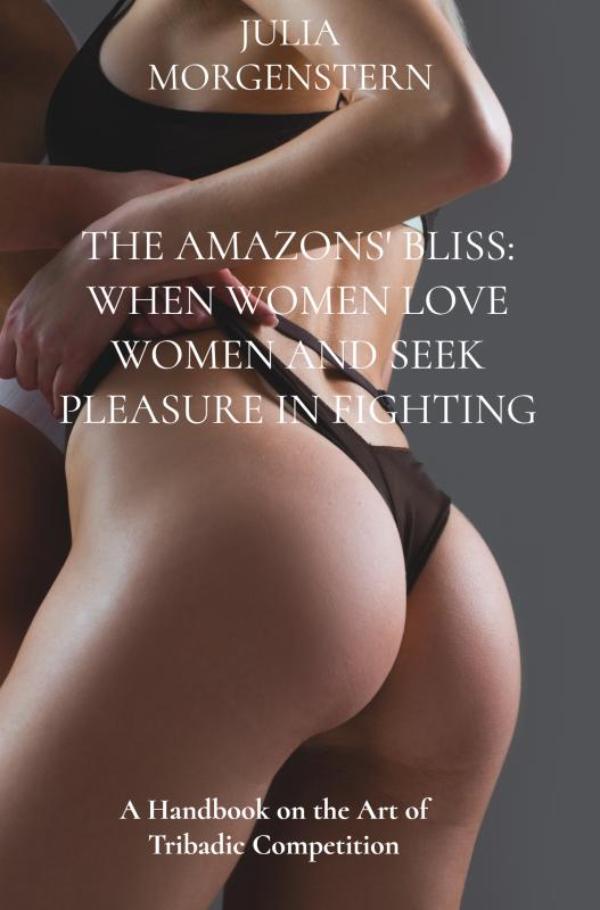 Omslag van The Amazons' Bliss: When women love women and seek pleasure in fighting