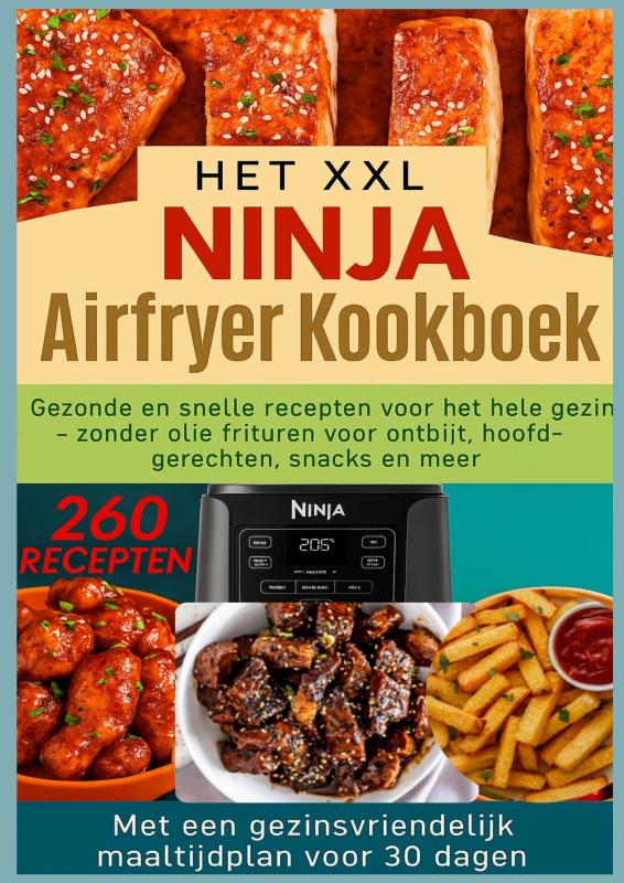 Omslag van Het XXL Ninja Airfryer kookboek:Gezonde en snelle recepten voor het hele gezin - frituren zonder olie voor ontbijt, hoofdgerechten, snacks en meer