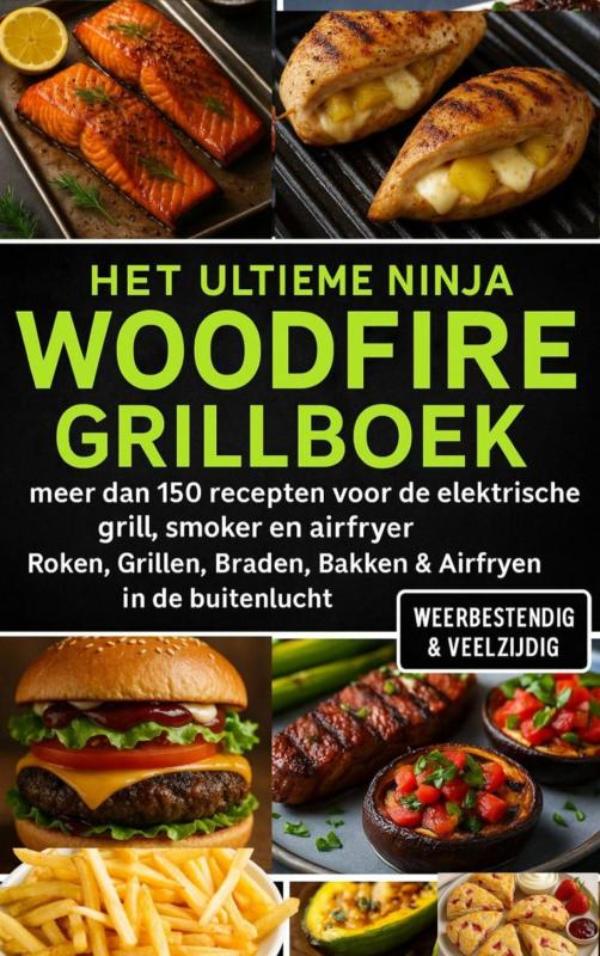 Omslag van Het Ultieme Ninja Woodfire Grillboek – meer dan 150 recepten voor de elektrische grill, smoker en airfryer –