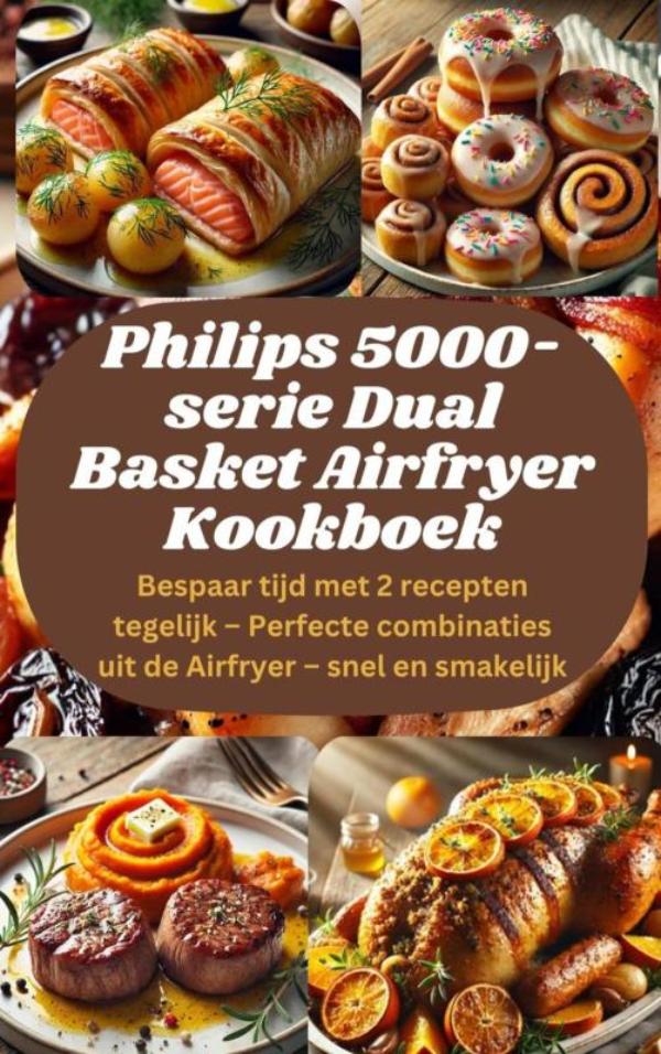 Omslag van Philips 5000-serie Dual Basket Airfryer Kookboek: Bespaar tijd met 2 recepten tegelijk – Perfecte combinaties uit de Airfryer – snel en smakelijk