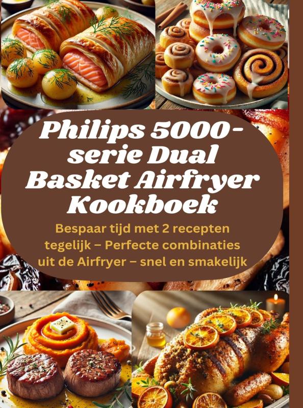 Omslag van Philips 5000-serie Dual Basket Airfryer Kookboek: Bespaar tijd met 2 recepten tegelijk – Perfecte combinaties uit de Airfryer – snel en smakelijk