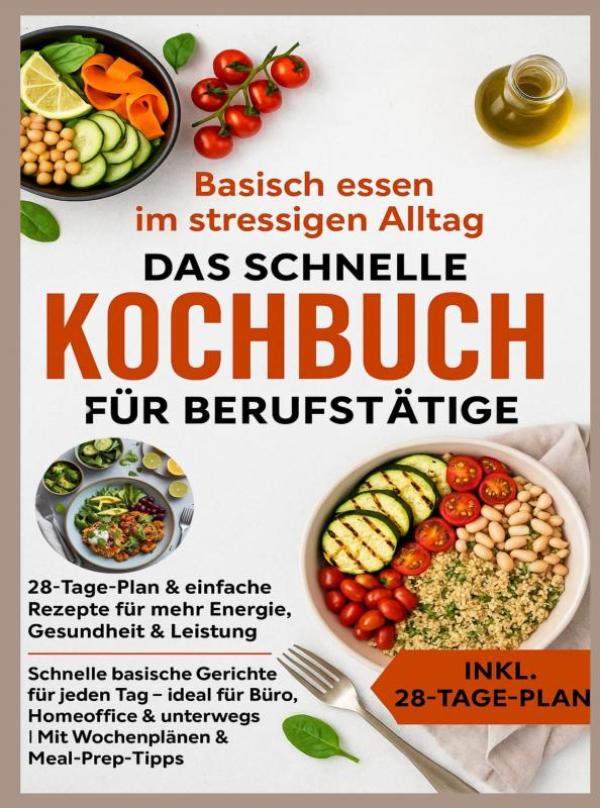 Omslag van Basisch essen im stressigen Alltag – Das schnelle Kochbuch für Berufstätige: 28-Tage-Plan & einfache Rezepte für mehr Energie, Gesundheit & Leistung