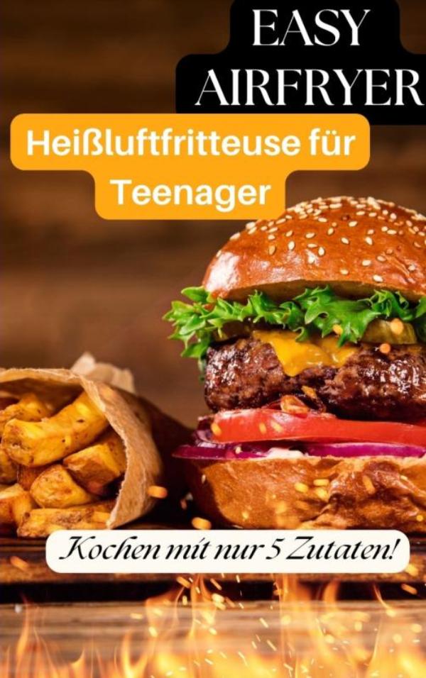 Omslag van Heißluftfritteuse für Teenager: 5-Zutaten-Rezepte, die jeder kann