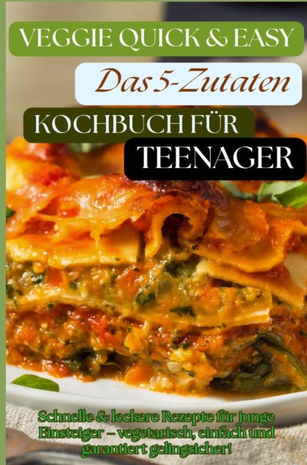 Omslag van Veggie Quick & Easy: Das 5-Zutaten-Kochbuch für Teenager [Farbausgabe]