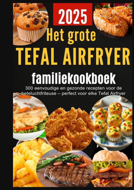Omslag van Het grote Tefal Airfryer-familiekookboek: 300 eenvoudige en gezonde recepten voor de heteluchtfriteuse – perfect voor elke Tefal Airfryer