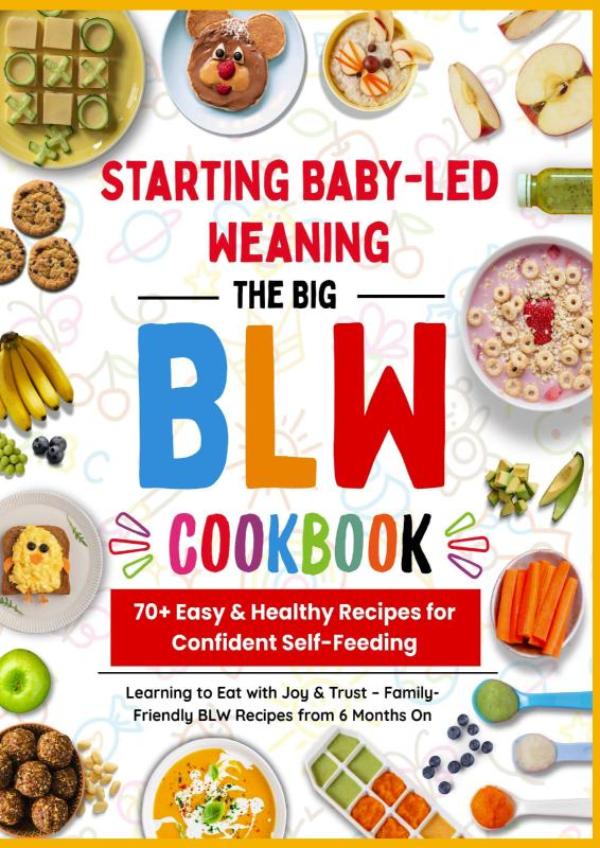 Omslag van The Big BLW COOKBOOK : 70+ Easy & Healthy Recipes for Confident Self-Feeding