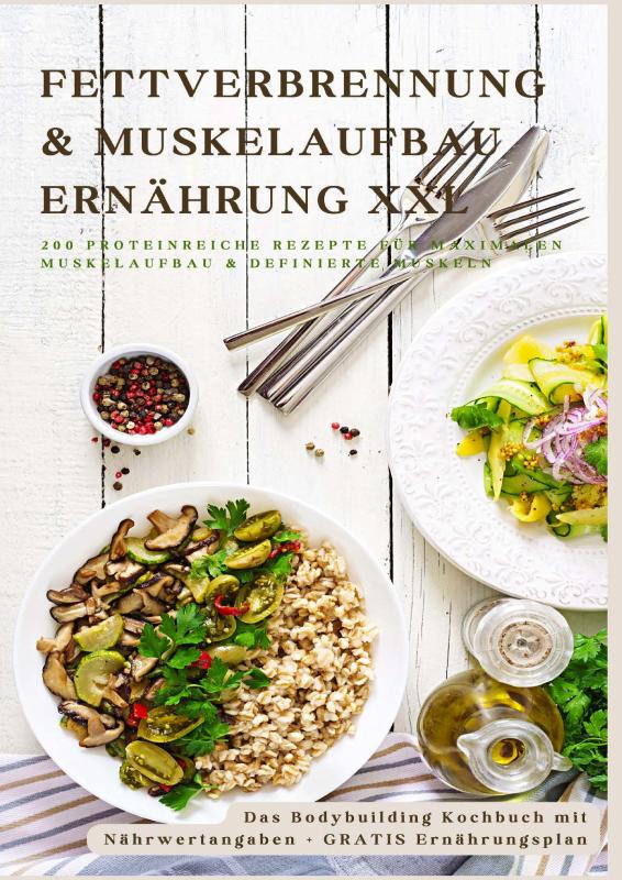 Omslag van Fettverbrennung & Muskelaufbau Ernährung XXL: 200 Low-Carb & Eiweißreiche Fitness-Rezepte für definierte Muskeln
