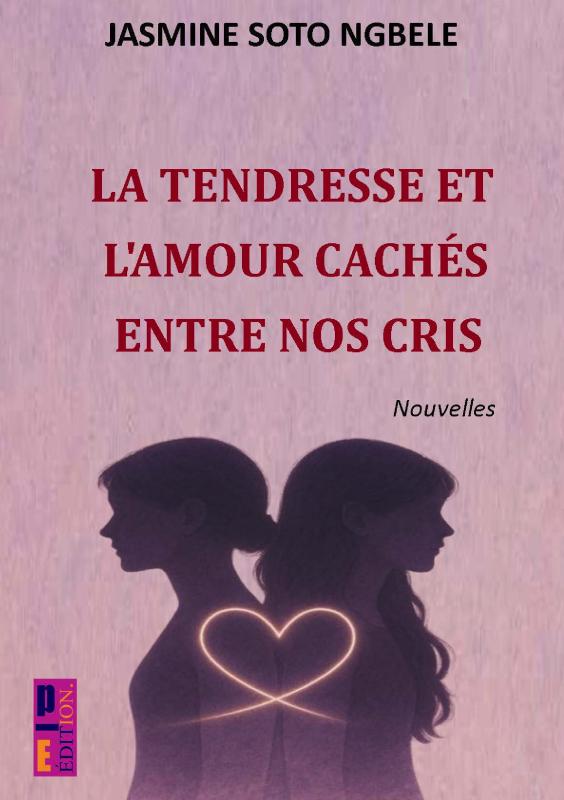 Omslag van La tendresse et l'amour cachés entre nos cris